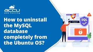 How to Completely Uninstall MySQL from Ubuntu - Step-by-Step Guide | AccuWeb Hosting