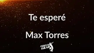 Te esperé letra ⏳🚶🏻💔 | Max Torres | Frases en salsa