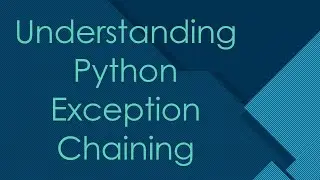 Understanding Python Exception Chaining