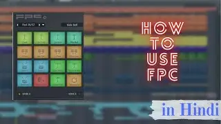 How to use FPC | A detailed tutorial in Hindi | Fl studio 20