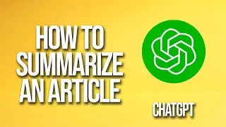How to Summarize An Article Chatgpt Tutorial