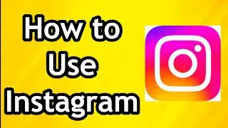 How to Use Instagram - Full Guide