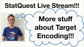 Live Stream - More details about Target Encoding/AMA/Silly Songs