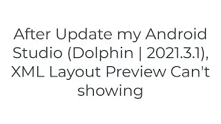 After Update my Android Studio (Dolphin | 2021.3.1), XML Layout Preview Can't showing