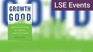 Growth for Good: reshaping capitalism to save humanity from climate catastrophe | LSE Event