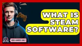 What Is STEAM Software? - Video Gamers Vault