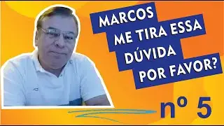 Marcos, me tira essa dúvida nº5