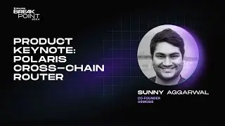 Breakpoint 2024: Product Keynote: Polaris Cross-Chain Router (Sunny Aggarwal)