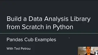 Build a Data Analysis Library from Scratch in Python (2/57): Pandas Cub Examples