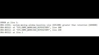 ORA-13541: system moving window baseline size (691200) greater than retention (604800)