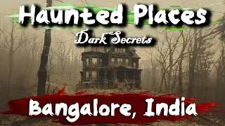 Haunted Places in Bangalore, India | Dark Secrets