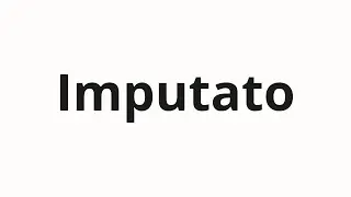 How to pronounce Imputato