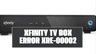 How To Resolve Xfinity TV Box Error XRE-00002?