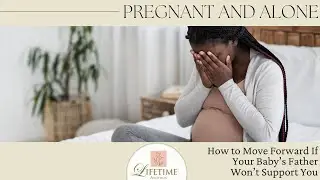 Pregnant and Alone: What to Do If Your Baby's Father Won't Support You