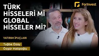 Türk hisseleri mi global hisseler mi? | Yatırım İpuçları