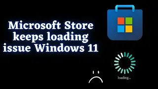 How to Fix Microsoft Store Stuck on Loading Screen ?