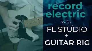 How to record electric guitar in fl studio: Using Native Instruments Guitar Rig Plugin