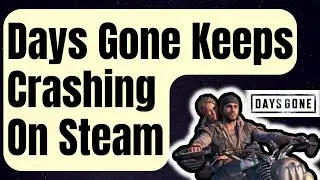 How To Fix Days Gone Keeps Crashing On Steam [Updated 2024]