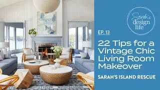 Sarah's Island Rescue | Ep. 13: 22 Tips From My Vintage Chic Living Room Makeover