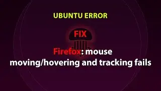 Firefox not activating cursor/menus on mouse move /Mouse moving fails on firefox