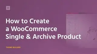 How to Customize WooCommerce Product & Product Archive Pages Via Elementor