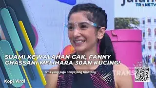 SUAMI KEWALAHAN GAK, FANNY GHASSANI MELIHARA 30AN KUCING! | KOPI VIRAL (23/6/21) P3