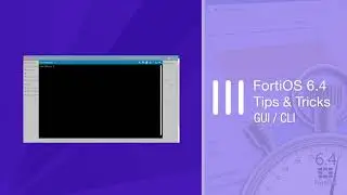 FortiOS 6.4.2 GUI/CLI Tips and Tricks