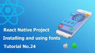 24 Installing and using fonts || Build React Native complete app