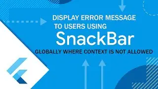 FLUTTER TIPS || HOW TO DISPLAY ERROR TO USERS GLOBALLY USING SNACKBAR