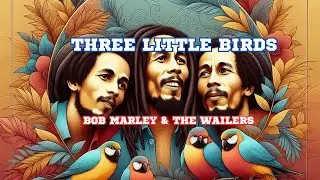 three little birds-Bob Marley & The Wailers ( lyrics video)