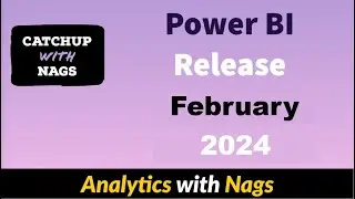 Power BI Update February 2024 - Catch Up with Nags