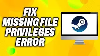 How To Fix Steam Missing File Privileges Error on PC (2024) - Quick Fix