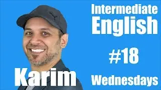 Intermediate English with Karim #18
