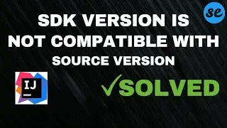 [SOLVED] SDK version is not compatible with source version - IntelliJ IDEA