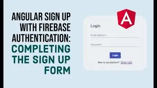 Angular Sign Up With Firebase Authentication (3/3): Completing the Sign Up Form and Route Guards