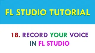 FL Studio Tutorial - How to record your voice into FL Studio - Lesson 18