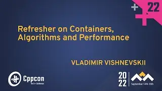 Refresher on Containers, Algorithms and Performance in C++ - Vladimir Vishnevskii - CppCon 2022