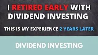 I retired early with dividend investing - this is my experience 2 years later
