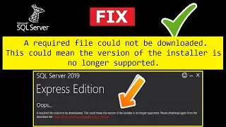 Fix SQL Server error: A required file could not be downloaded. This could mean the version of the...