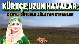 Kürtçe Uzun Havalar - Dertli Duygulu Ağlatan Stranlar