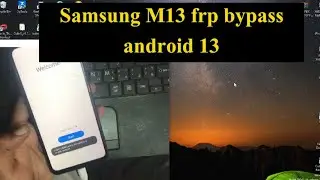 Samsung M13 frp bypass Android 13