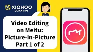 XIOHOO Quick Tips - Video Editing on Meitu: Picture in Picture Tool Part 1of 2