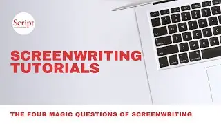 The Four Magic Questions of Screenwriting