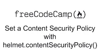 Set a Content Security Policy with helmet.contentSecurityPolicy() Information Security with HelmetJS