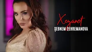 Şebnem Qehremanova - Xeyanet (Official Video) 2022