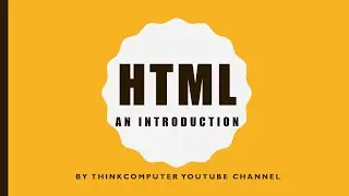 HTML - An Introduction | Class 7 | ThinkComputer