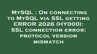 MySQL : On connecting to MySQL via SSL getting ERROR 2026 (HY000): SSL connection error: protocol ve
