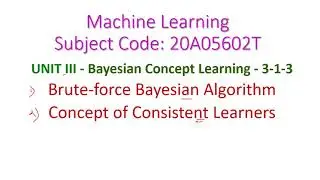 Brute force Bayesian algorithm-Bayesian Concept Learning-Machine Learning-20A05602T-Unit-III-JNTUA