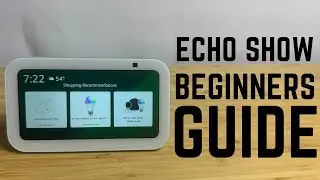 Amazon Echo Show - Complete Beginners Guide