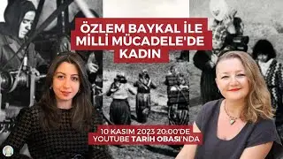 Fotoğraflarla Milli Mücadele'de Kadınlar - Tarihçi Özlem Baykal